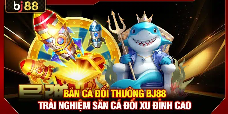Bắn Cá Đổi Thưởng KUBET