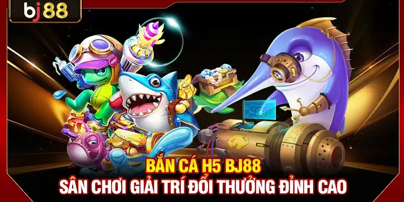 Bắn Cá H5 KUBET