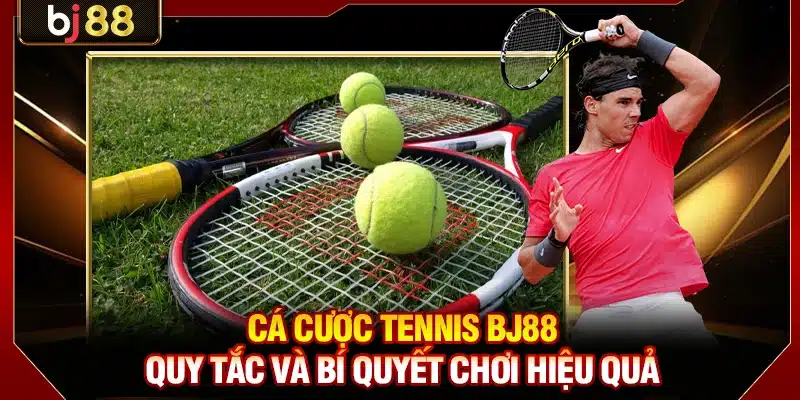 Cá Cược Tennis KUBET - Quy Tắc Và Bí Quyết Chơi Hiệu Quả 1 Cá Cược Tennis KUBET