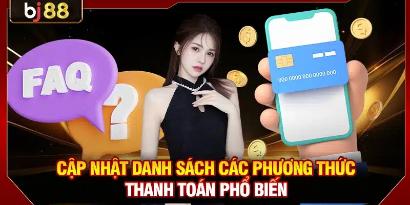 Những Câu Hỏi Thường Gặp KUBET Được Nhiều Người Quan Tâm 2 Cập nhật danh sách các phương thức thanh toán phổ biến