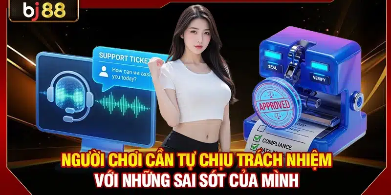 Người chơi cần tự chịu trách nhiệm với những sai sót của mình